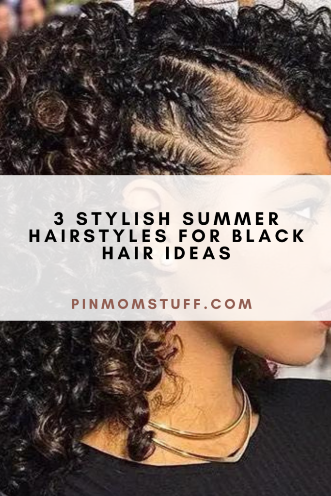 3 Stylish Summer Hairstyles For Black Hair Ideas