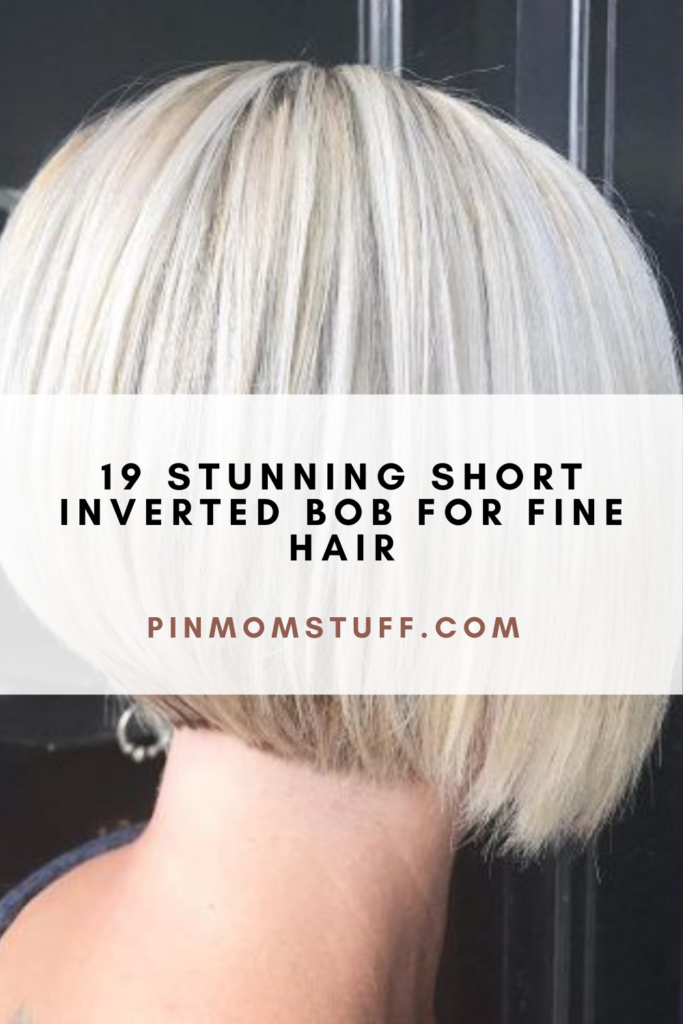 19 Stunning Short Inverted Bob For Fine Hair