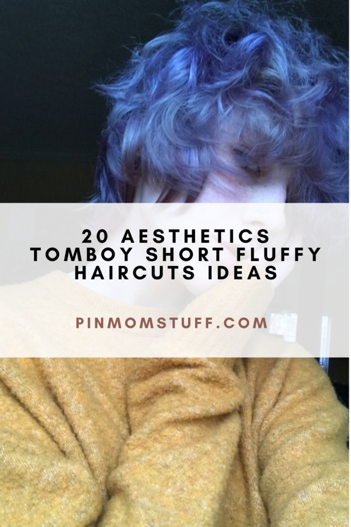 20 Aesthetics Tomboy Short Fluffy Haircuts Ideas