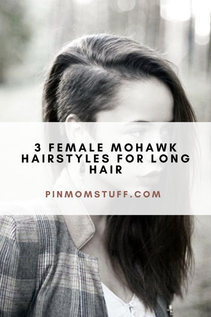 3 Female Mohawk Hairstyles for Long Hair
