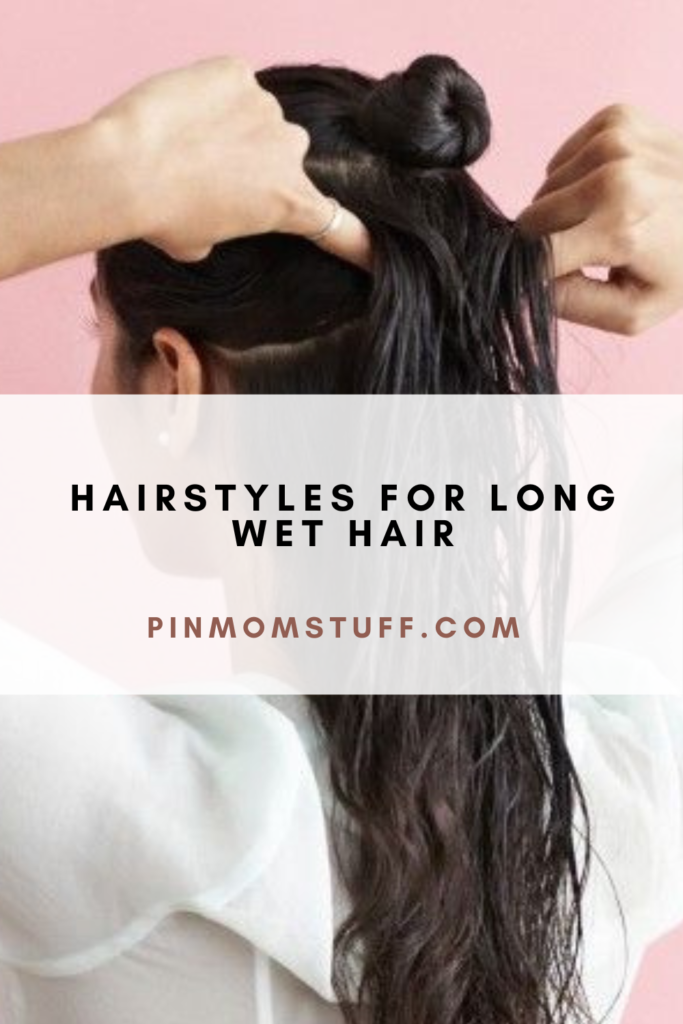 Hairstyles For Long Wet Hair