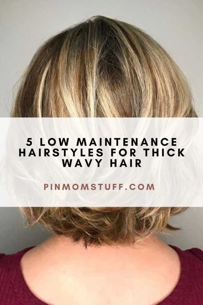 5 Low Maintenance Hairstyles For Thick Wavy Hair
