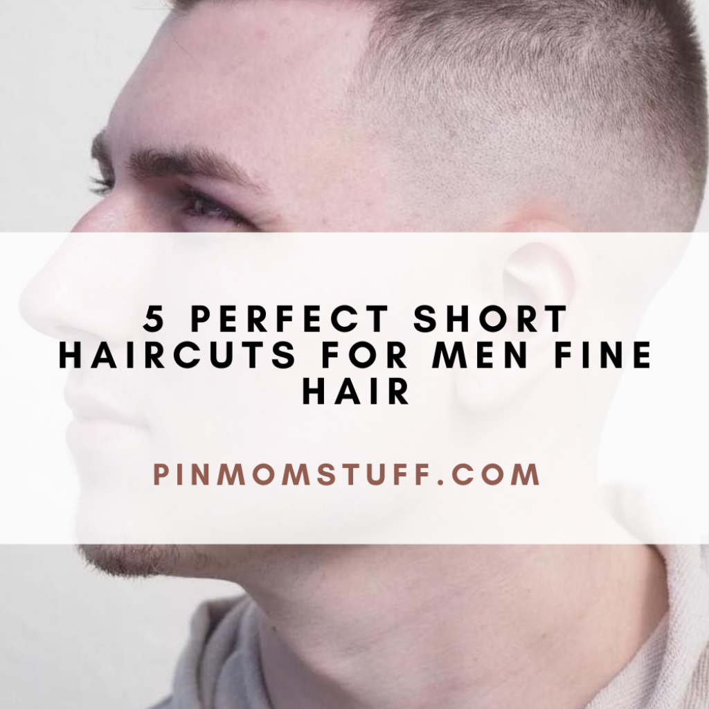 5 Perfect Short Haircuts For Men Fine Hair