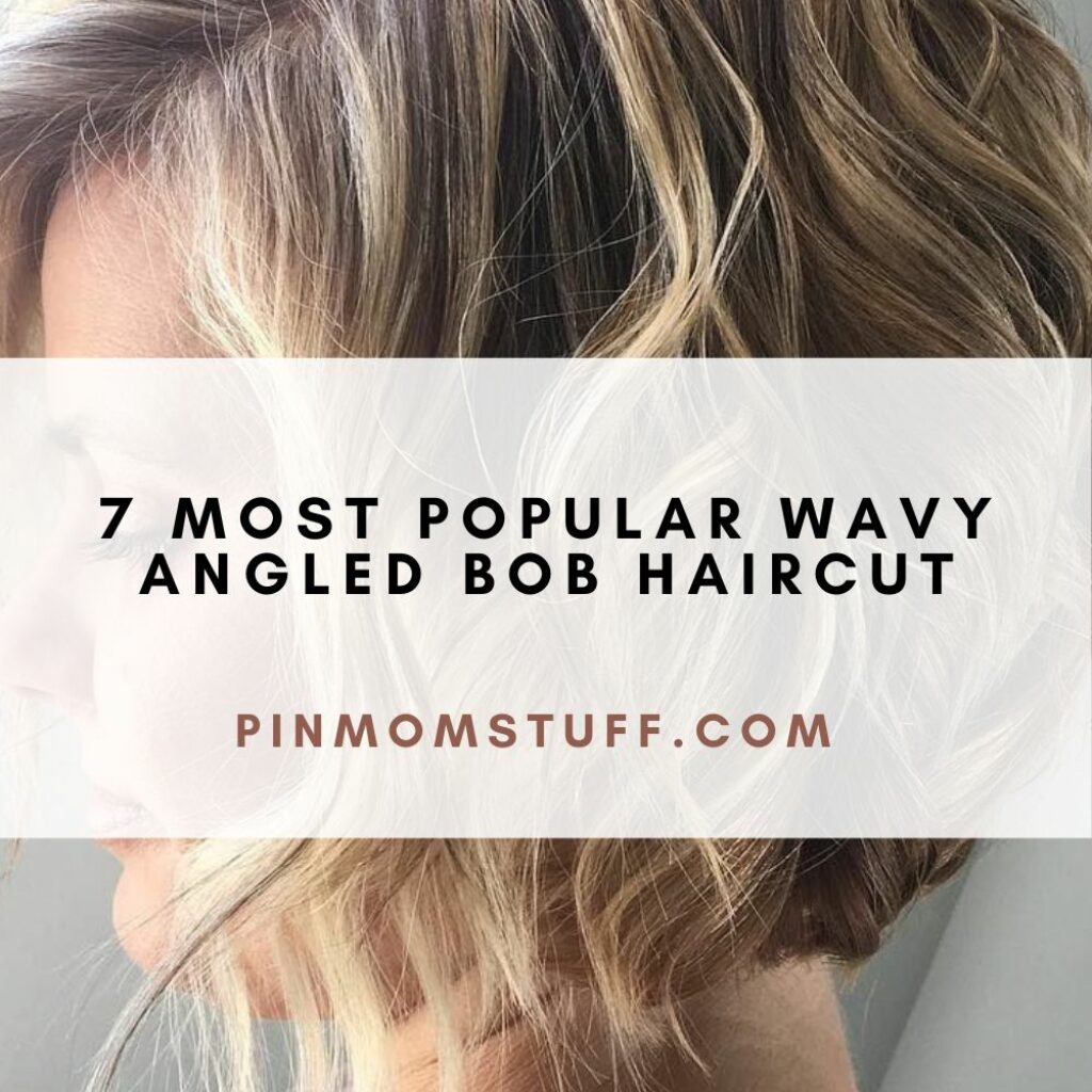 7 Most Popular Wavy Angled Bob Haircut