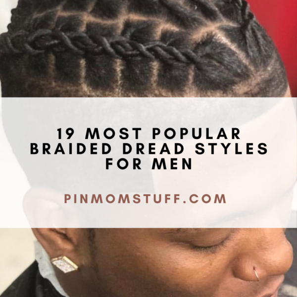 19 Most Popular Braided Dread Styles For Men