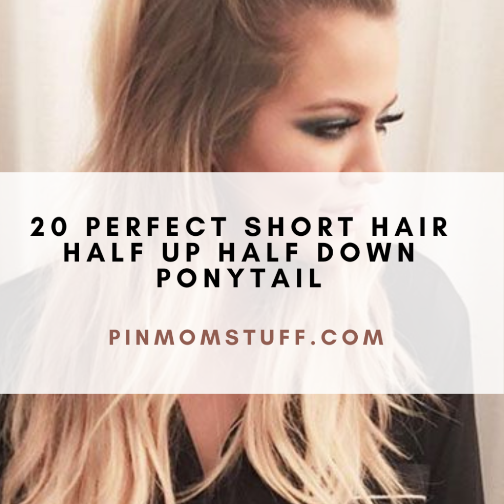 20 Perfect Short Hair Half Up Half Down Ponytail