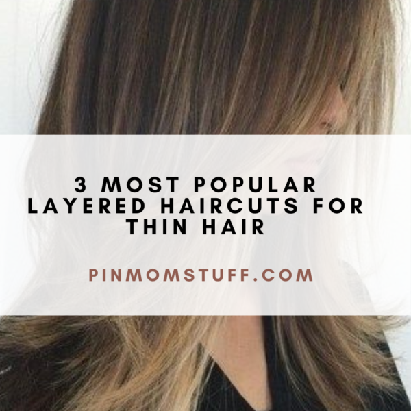 3 Most Popular Layered Haircuts For Thin Hair