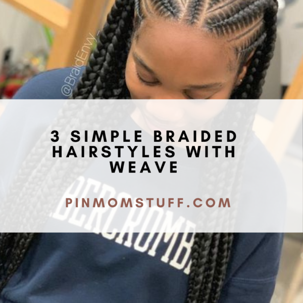 3 Simple Braided Hairstyles With Weave