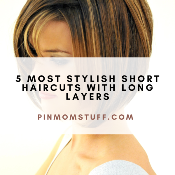 5 Most Stylish Short Haircuts With Long Layers