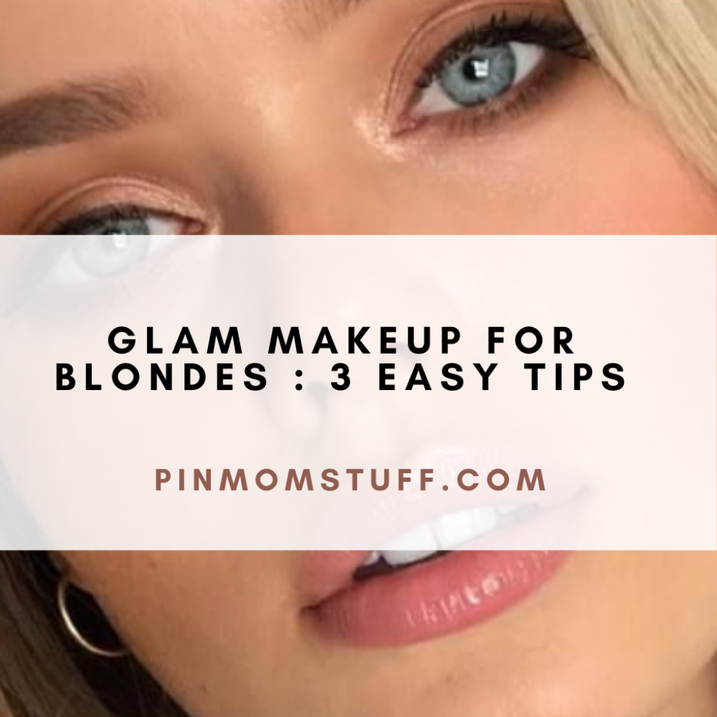 Glam Makeup For Blondes 3 Easy Tips