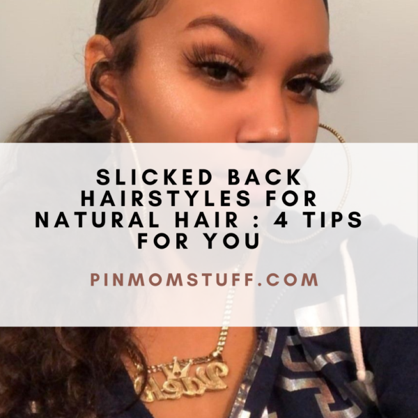 Slicked Back Hairstyles for Natural Hair 4 Tips for You