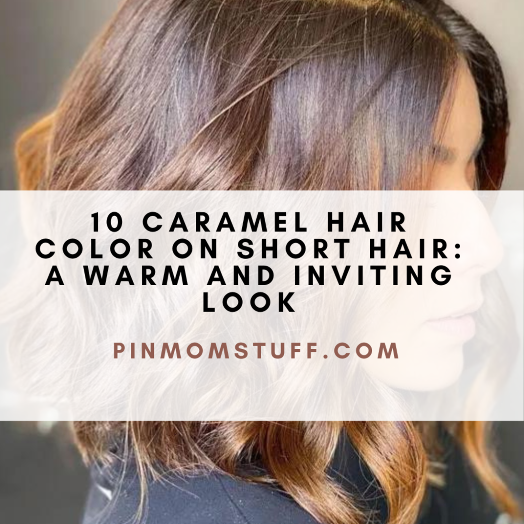 10 Caramel Hair Color On Short Hair A Warm And Inviting Look