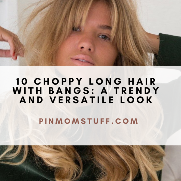 10 Choppy Long Hair With Bangs A Trendy And Versatile Look