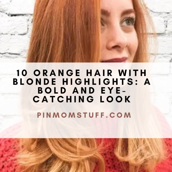 10 Orange Hair With Blonde Highlights A Bold And Eye Catching Look