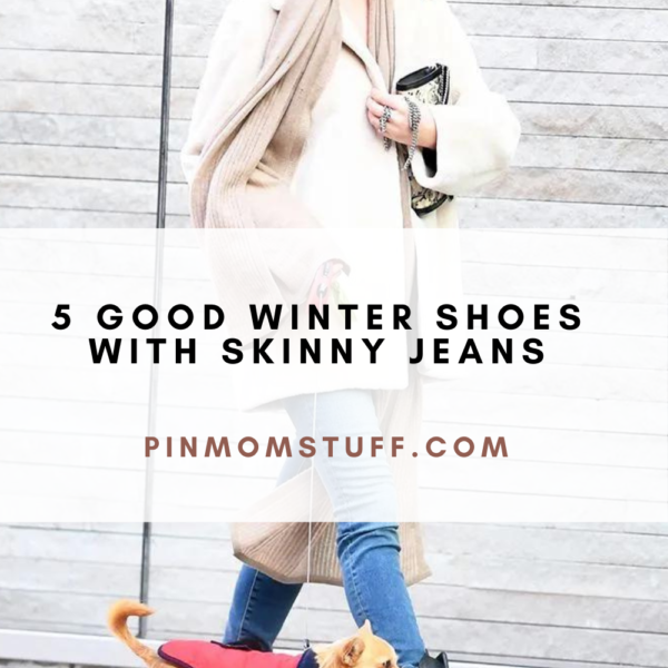 5 Good Winter Shoes With Skinny Jeans