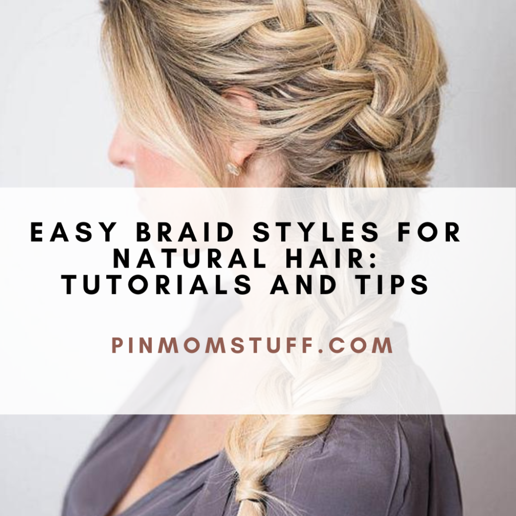 Easy Braid Styles For Natural Hair Tutorials And Tips